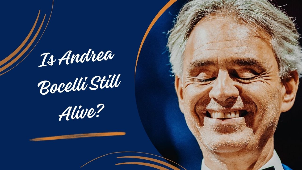 Is Andrea Bocelli Still Alive
