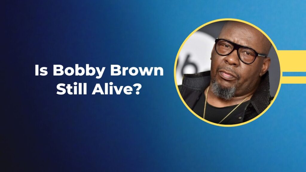 Is Bobby Brown Still Alive? The Beat Goes On or not?