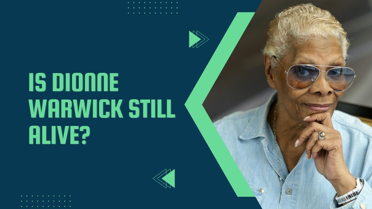 Is Dionne Warwick Still Alive