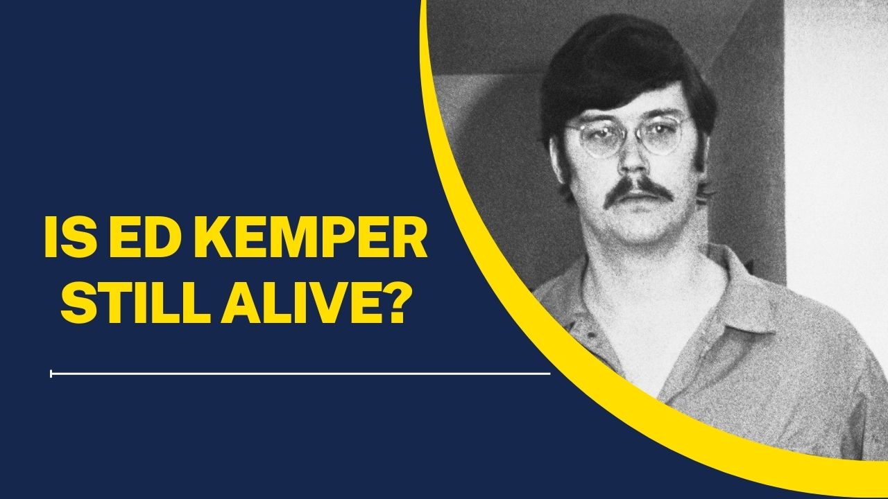 Is Ed Kemper Still Alive