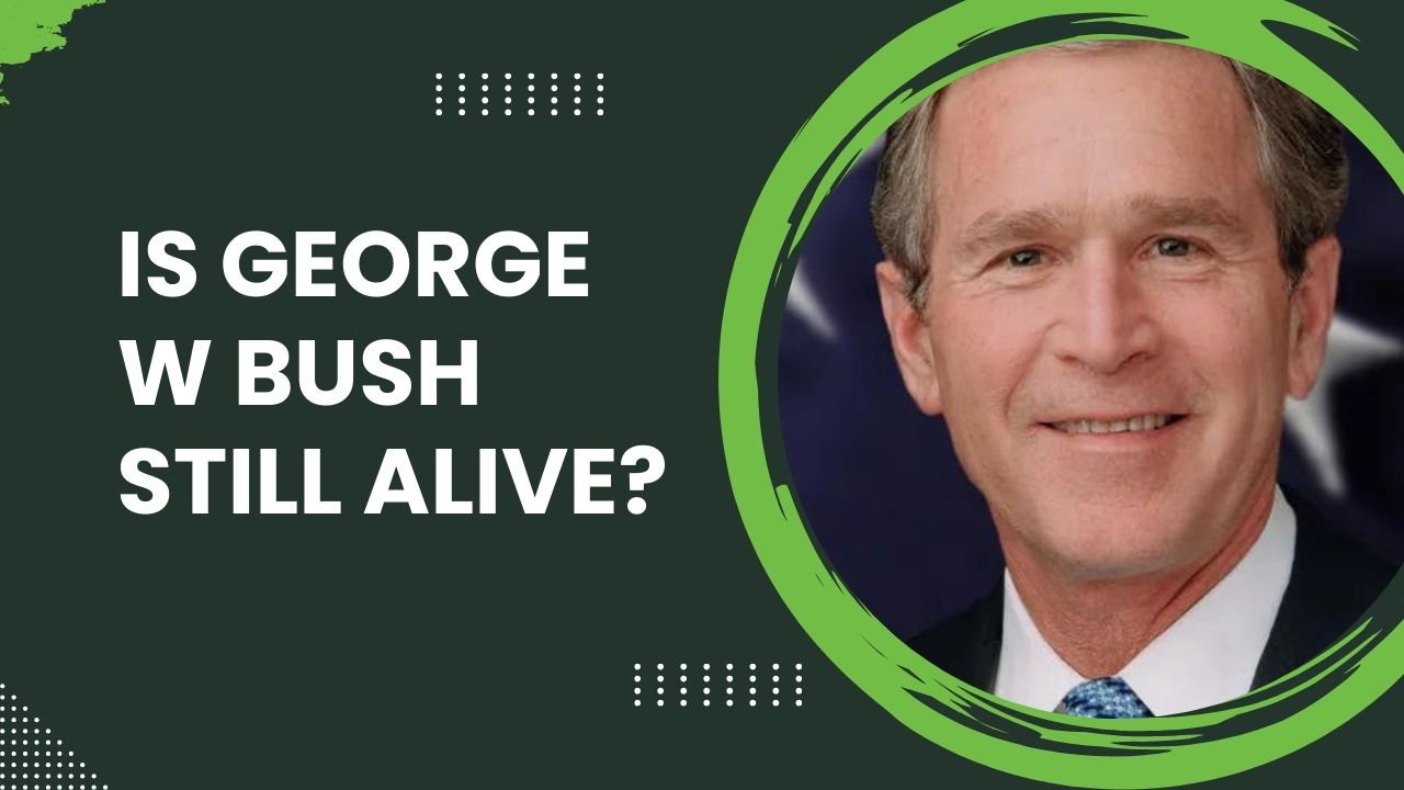Is George W Bush Still Alive