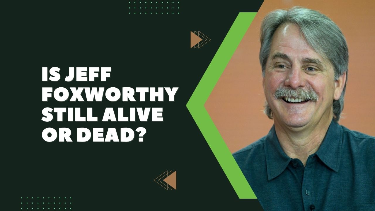 Is Jeff Foxworthy Still Alive Or Dead Today 2024?